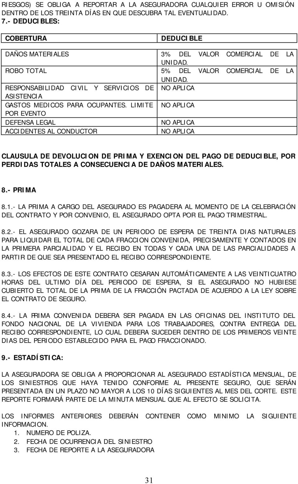 PRIMA Y EXENCION DEL PAGO DE DEDUCIBLE, POR PERDIDAS TOTALES A CONSECUENCIA DE DAÑOS MATERIALES. 8.- PRIMA 8.1.