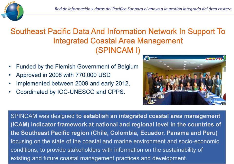 SPINCAM was designed to establish an integrated coastal area management (ICAM) indicator framework at national and regional level in the countries of the Southeast Pacific