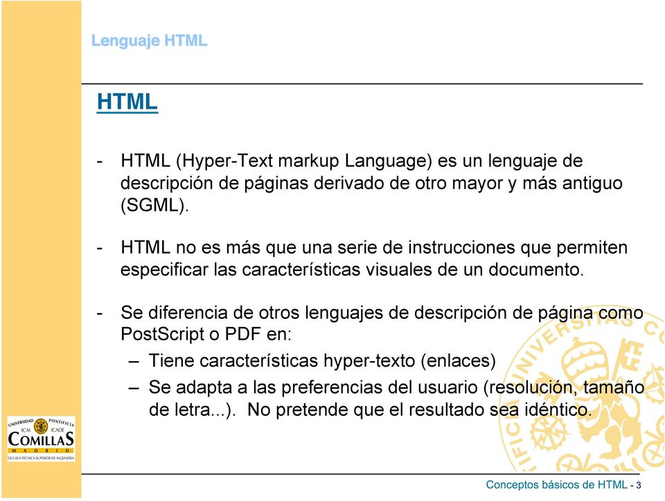 - HTML no es más que una serie de instrucciones que permiten especificar las características visuales de un documento.