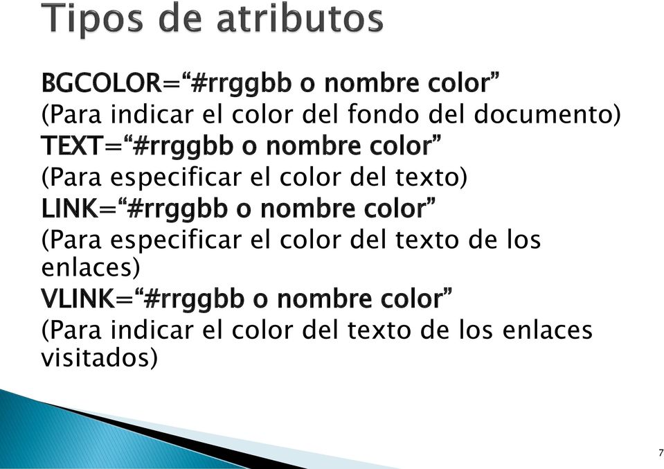 #rrggbb o nombre color (Para especificar el color del texto de los enlaces)