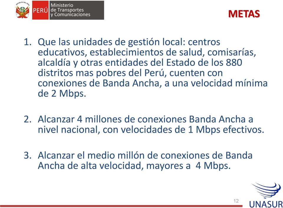 entidades del Estado de los 880 distritos mas pobres del Perú, cuenten con conexiones de Banda Ancha, a una