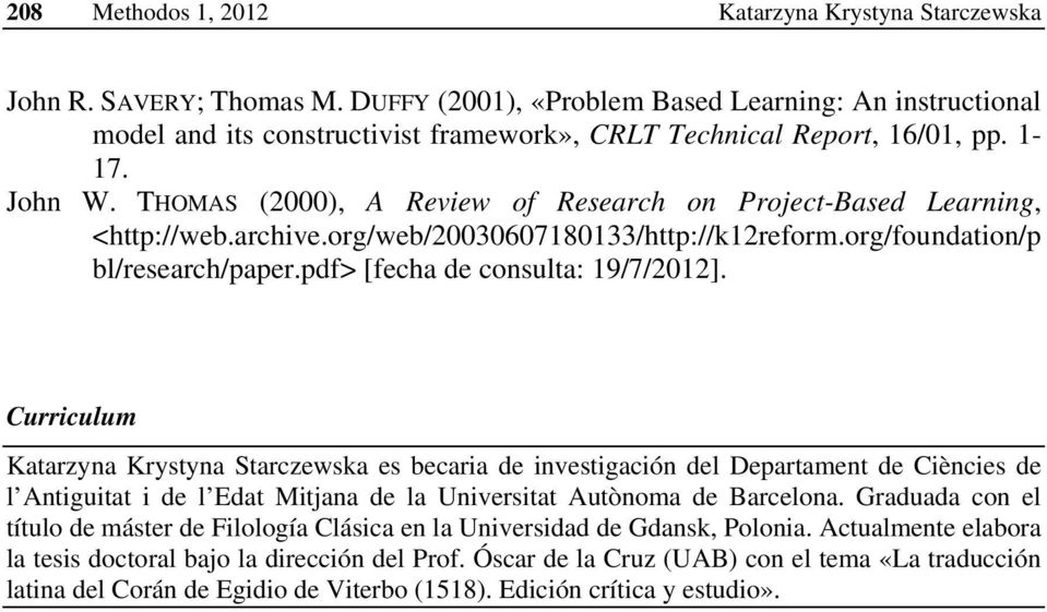 THOMAS (2000), A Review of Research on Project-Based Learning, <http://web.archive.org/web/20030607180133/http://k12reform.org/foundation/p bl/research/paper.pdf> [fecha de consulta: 19/7/2012].