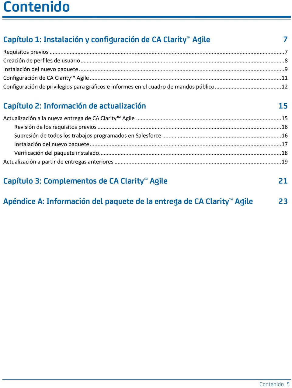 .. 12 Capítulo 2: Información de actualización 15 Actualización a la nueva entrega de CA Clarity Agile... 15 Revisión de los requisitos previos.