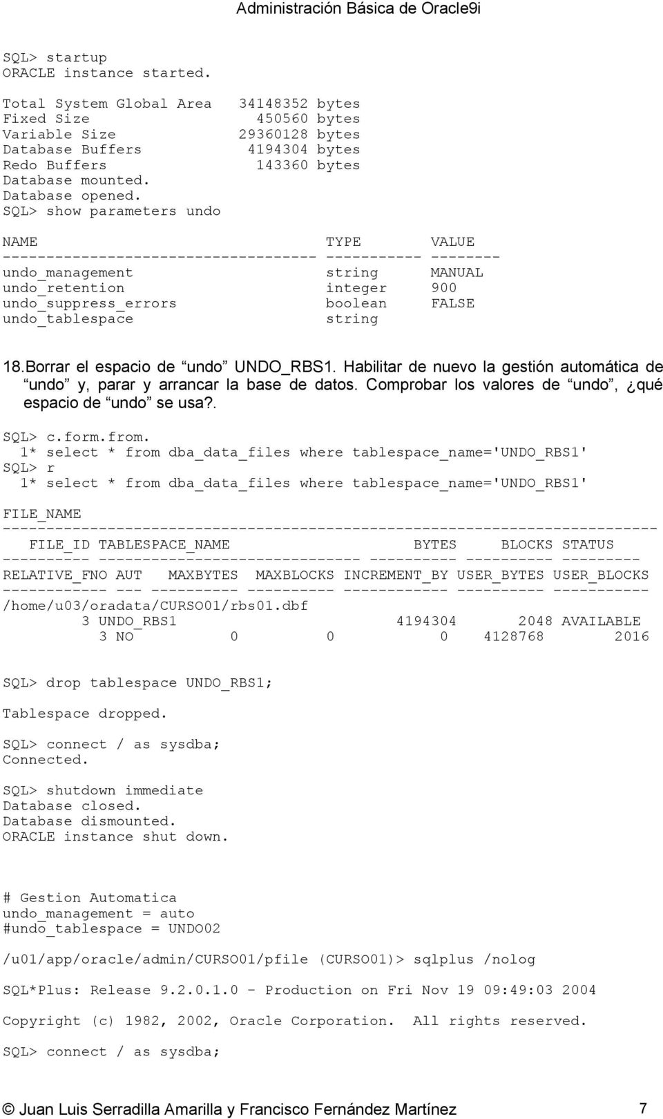 undo_retention integer 900 undo_suppress_errors boolean FALSE undo_tablespace string 18.Borrar el espacio de undo UNDO_RBS1.