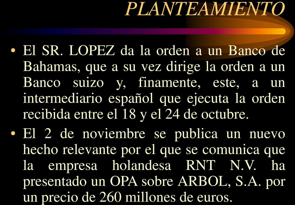 este, a un intermediario español que ejecuta la orden recibida entre el 18 y el 24 de octubre.