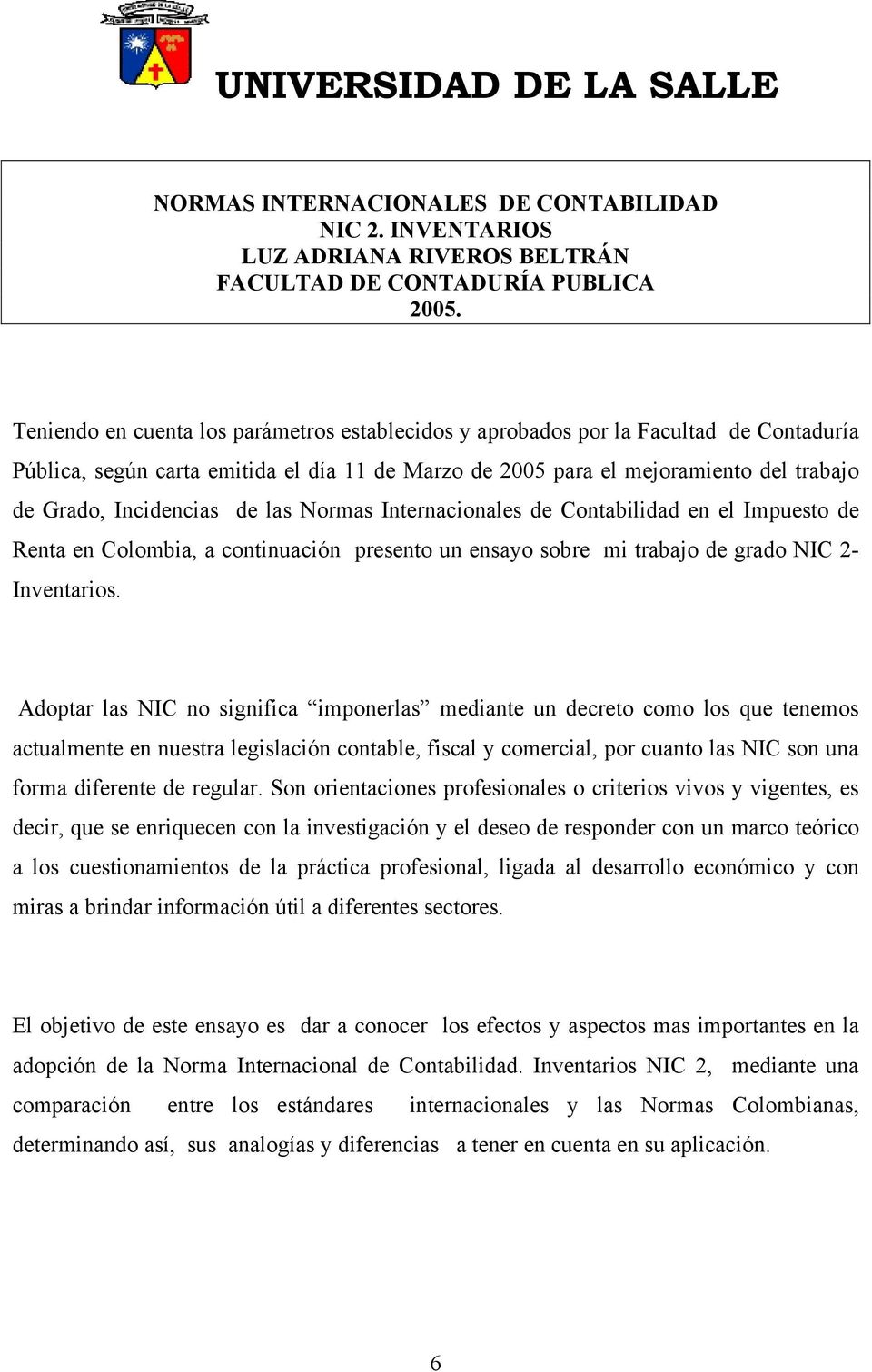 de las Normas Internacionales de Contabilidad en el Impuesto de Renta en Colombia, a continuación presento un ensayo sobre mi trabajo de grado NIC 2- Inventarios.