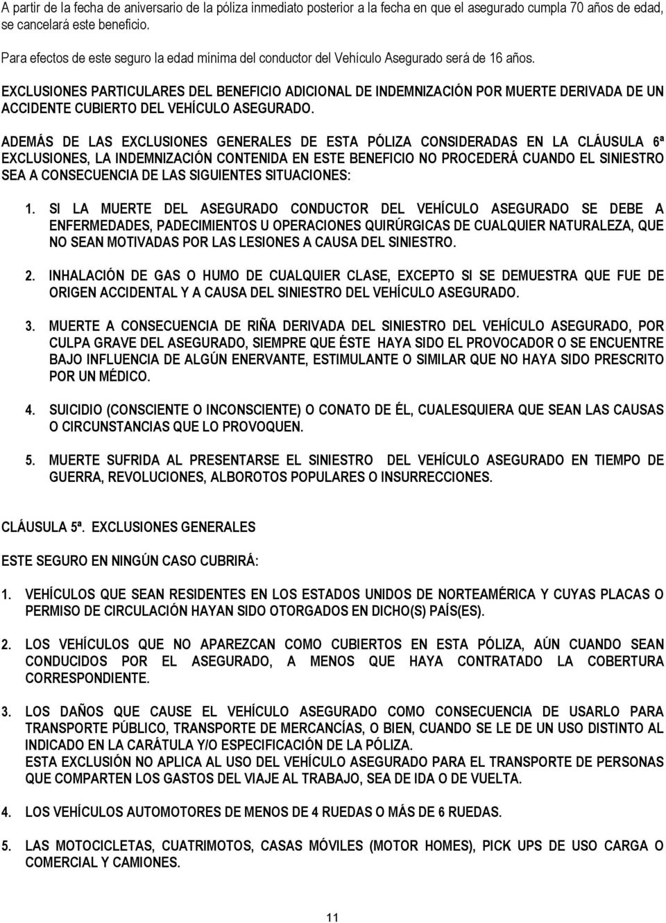 EXCLUSIONES PARTICULARES DEL BENEFICIO ADICIONAL DE INDEMNIZACIÓN POR MUERTE DERIVADA DE UN ACCIDENTE CUBIERTO DEL VEHÍCULO ASEGURADO.