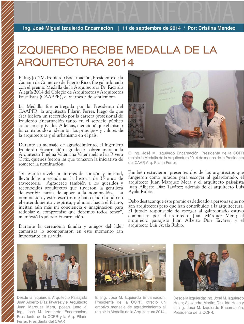 La Medalla fue entregada por la Presidenta del CAAPPR, la arquitecta Pilarin Ferrer, luego de que ésta hiciera un recorrido por la carrera profesional de Izquierdo Encarnación tanto en el servicio