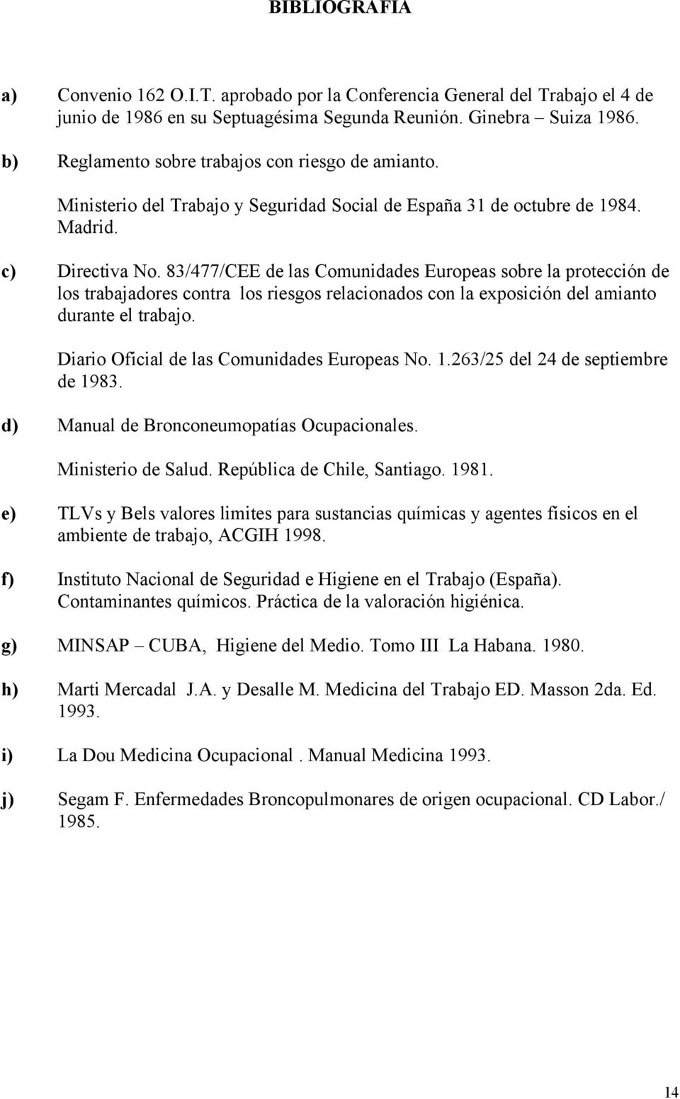 83/477/CEE de las Comunidades Europeas sobre la protección de los trabajadores contra los riesgos relacionados con la exposición del amianto durante el trabajo.