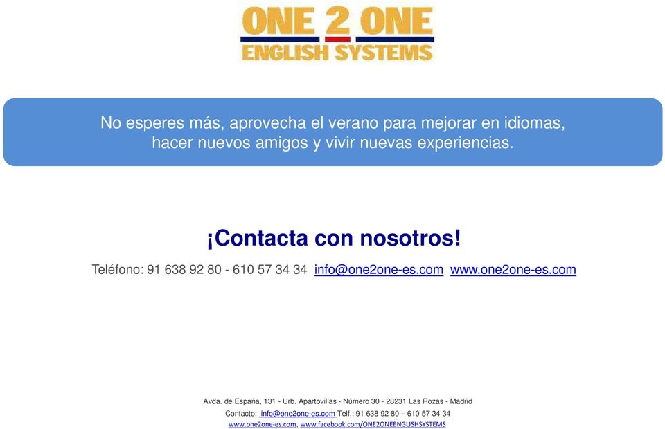 Contacta con nosotros! Teléfono: 91 638 92 80-610 57 34 34 info@one2one-es.com www.one2one-es.com Avda.