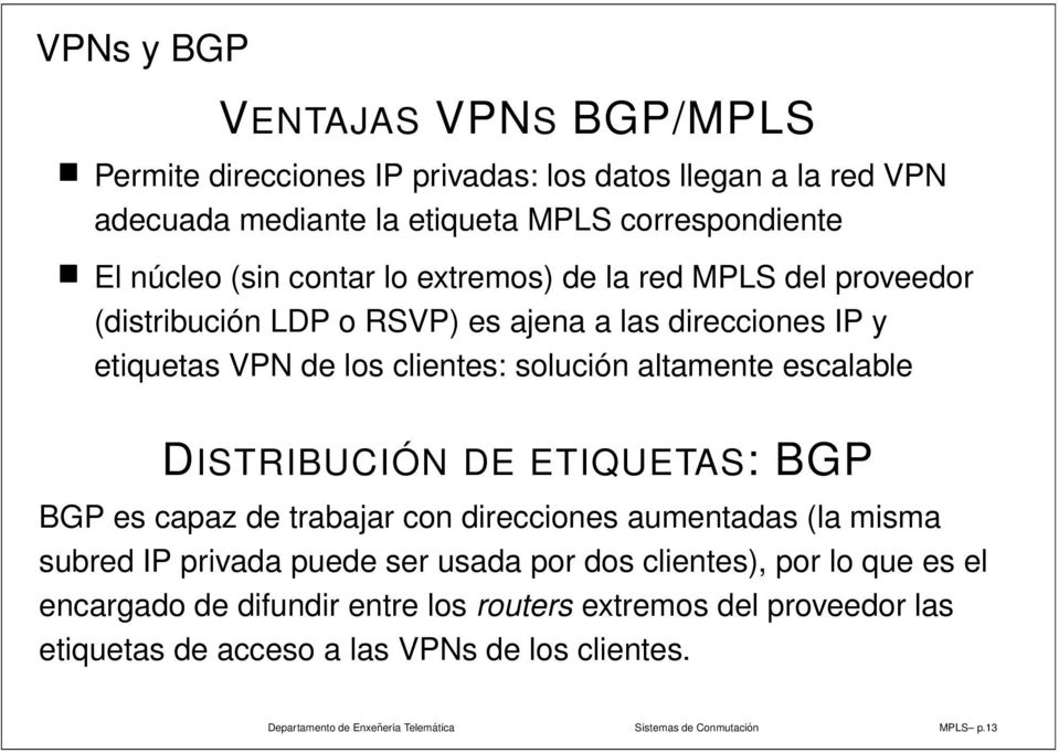 DISTRIBUCIÓN DE ETIQUETAS: BGP BGP es capaz de trabajar con direcciones aumentadas (la misma subred IP privada puede ser usada por dos clientes), por lo que es el