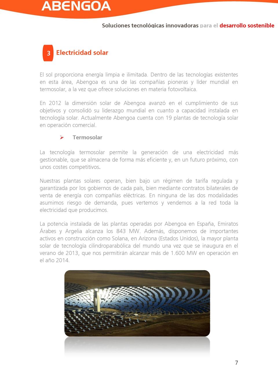 En 2012 la dimensión solar de Abengoa avanzó en el cumplimiento de sus objetivos y consolidó su liderazgo mundial en cuanto a capacidad instalada en tecnología solar.