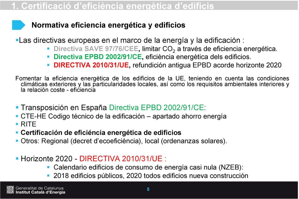 DIRECTIVA 2010/31/UE, refundición antigua EPBD acorde horizonte 2020 Fomentar la eficiencia energética de los edificios de la UE, teniendo en cuenta las condiciones climáticas exteriores y las