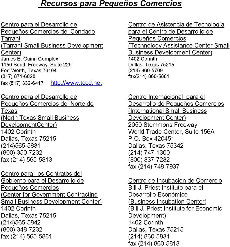 net Centro para el Desarrollo de Pequeños Comercios del Norte de (North Small Business DevelopmentCenter) Dallas, 75215 (214)565-5831 (800) 350-7232 fax (214) 565-5813 Centro para los Contratos del