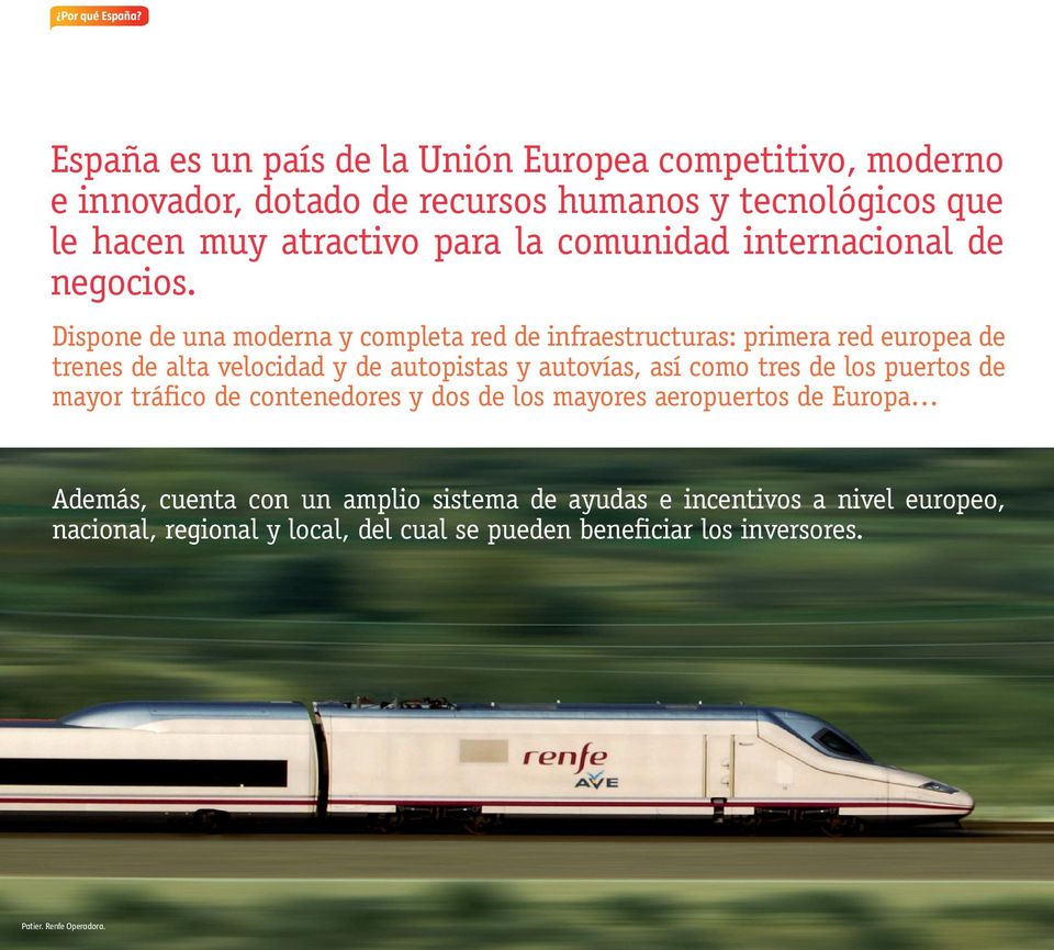 Dispone de una moderna y completa red de infraestructuras: primera red europea de trenes de alta velocidad y de autopistas y autovías, así como tres