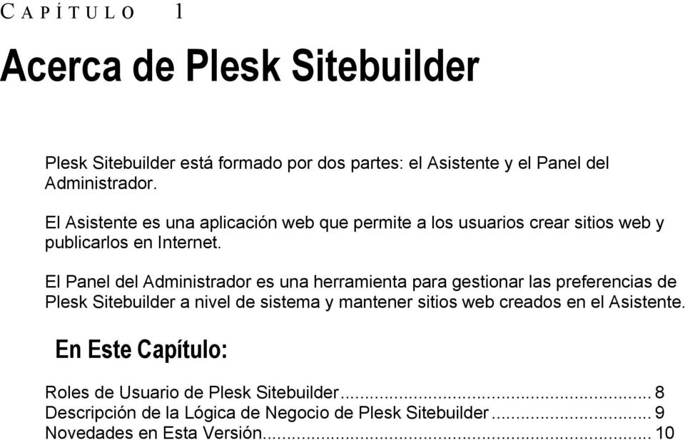 El Panel del Administrador es una herramienta para gestionar las preferencias de Plesk Sitebuilder a nivel de sistema y mantener sitios web