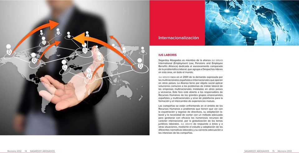 Ius laboris nace en el 2001 de la demanda expresada por las multinacionales españolas e internacionales que ope ran en otros países.