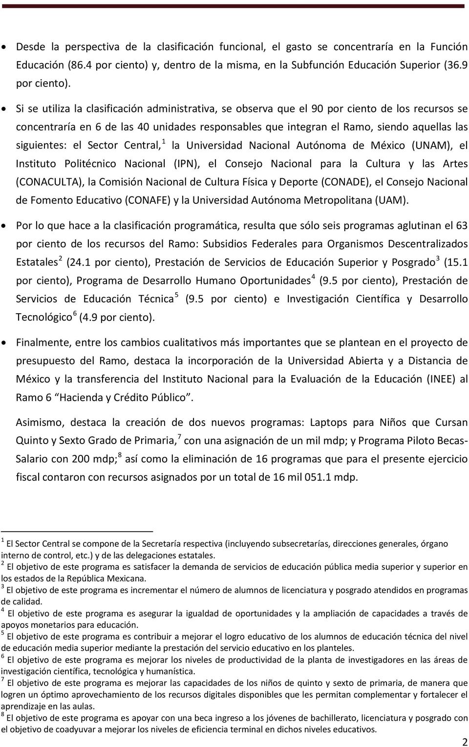 siguientes: el Sector Central, 1 la Universidad Nacional Autónoma de México (UNAM), el Instituto Politécnico Nacional (IPN), el Consejo Nacional para la Cultura y las Artes (CONACULTA), la Comisión