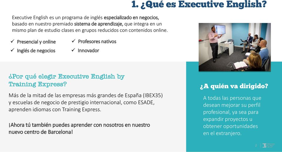 Más de la mitad de las empresas más grandes de España (IBEX35) y escuelas de negocio de prestigio internacional, como ESADE, aprenden idiomas con Training Express.