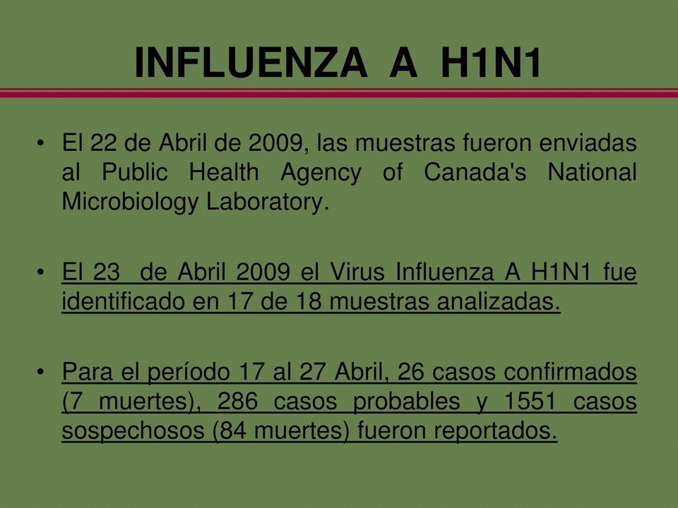 El 23 de Abril 2009 el Virus Influenza A H1N1 fue identificado en 17 de 18 muestras