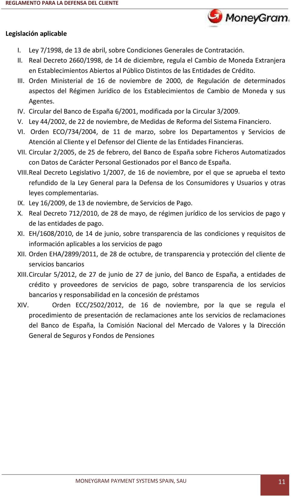 Orden Ministerial de 16 de noviembre de 2000, de Regulación de determinados aspectos del Régimen Jurídico de los Establecimientos de Cambio de Moneda y sus Agentes. IV.