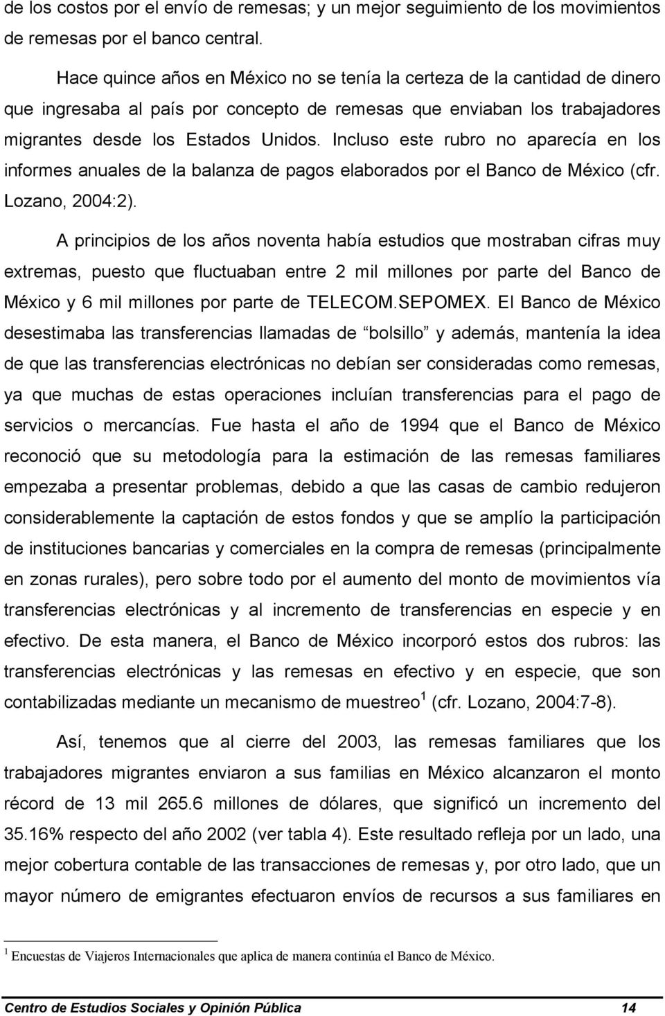 Incluso este rubro no aparecía en los informes anuales de la balanza de pagos elaborados por el Banco de México (cfr. Lozano, 2004:2).