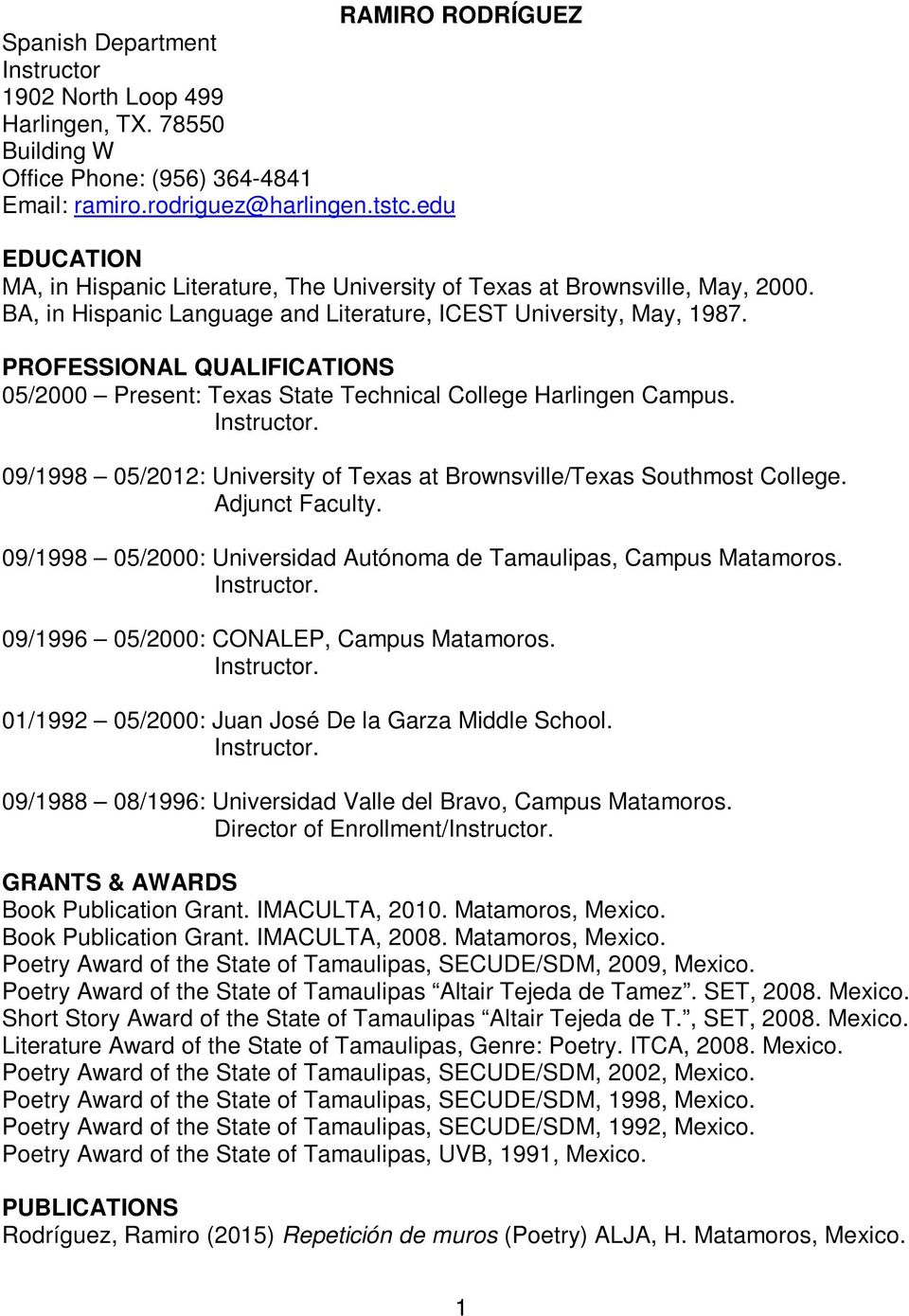PROFESSIONAL QUALIFICATIONS 05/2000 Present: Texas State Technical College Harlingen Campus. 09/1998 05/2012: University of Texas at Brownsville/Texas Southmost College. Adjunct Faculty.