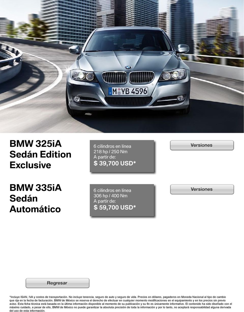 BMW de México se reserva el derecho de efectuar en cualquier momento modificaciones en el equipamiento y en los precios sin previo aviso.