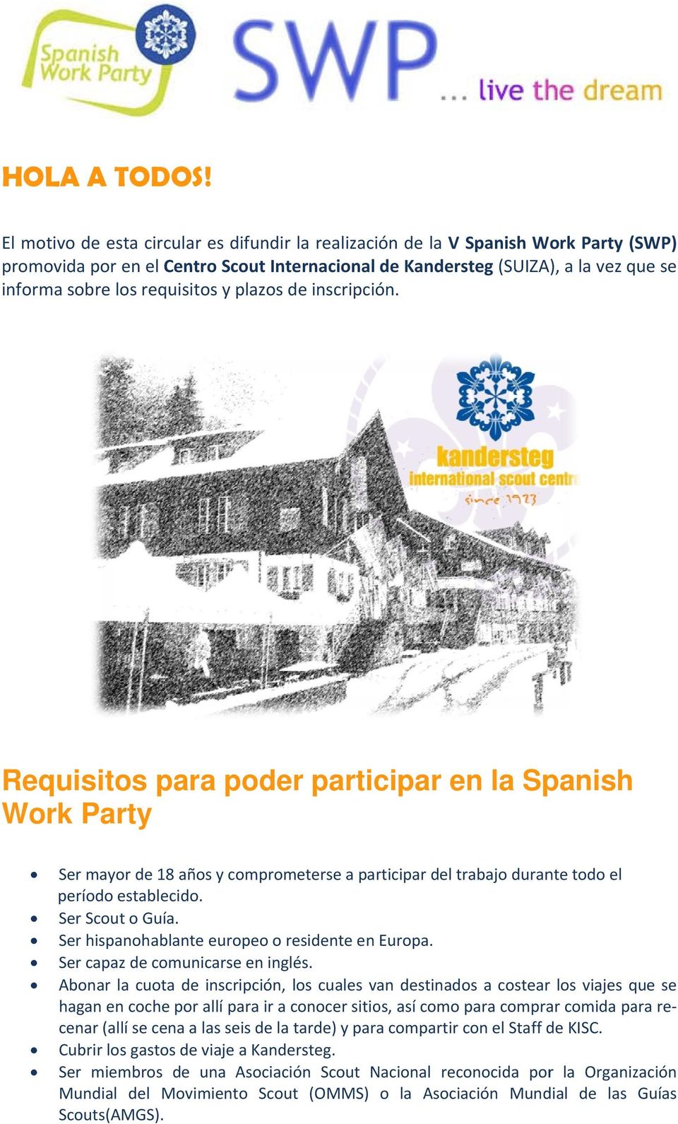 requisitos y plazos de inscripción. Requisitos paraa poder participar en la Spanish Work Party Ser mayor de 18 años y comprometerse a participar del trabajo durante todo el período establecido.