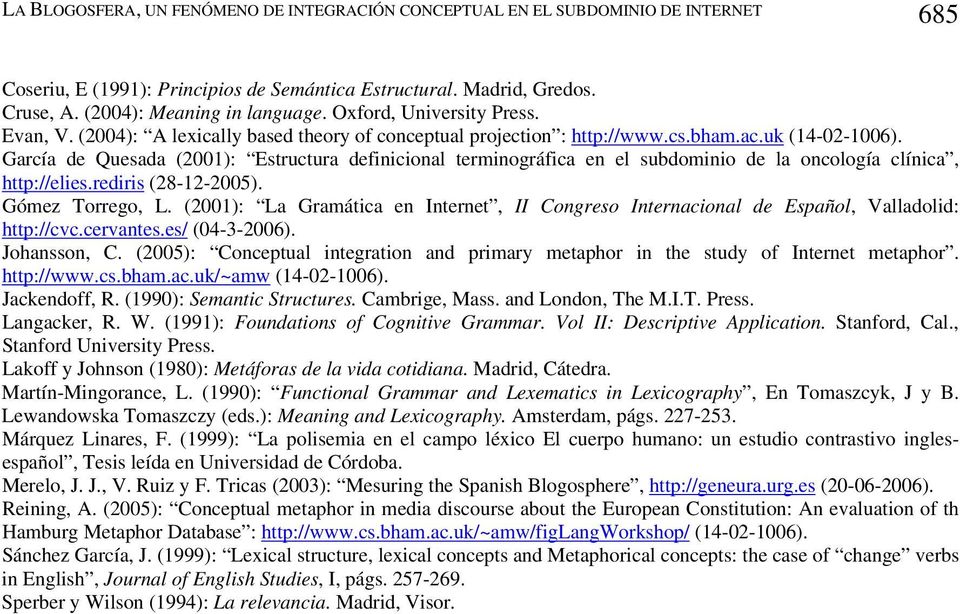 García de Quesada (2001): Estructura definicional terminográfica en el subdominio de la oncología clínica, http://elies.rediris (28-12-2005). Gómez Torrego, L.