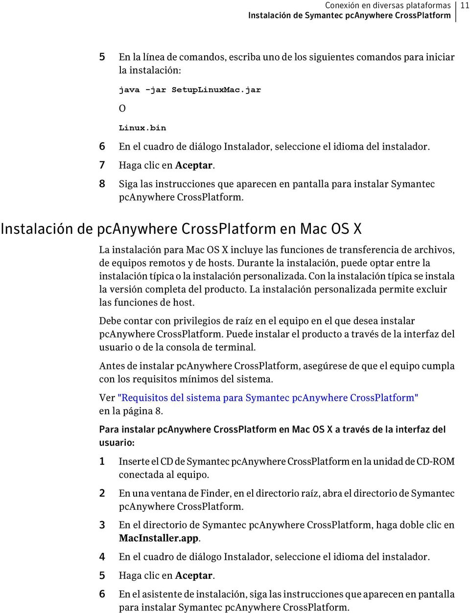 8 Siga las instrucciones que aparecen en pantalla para instalar Symantec pcanywhere CrossPlatform.
