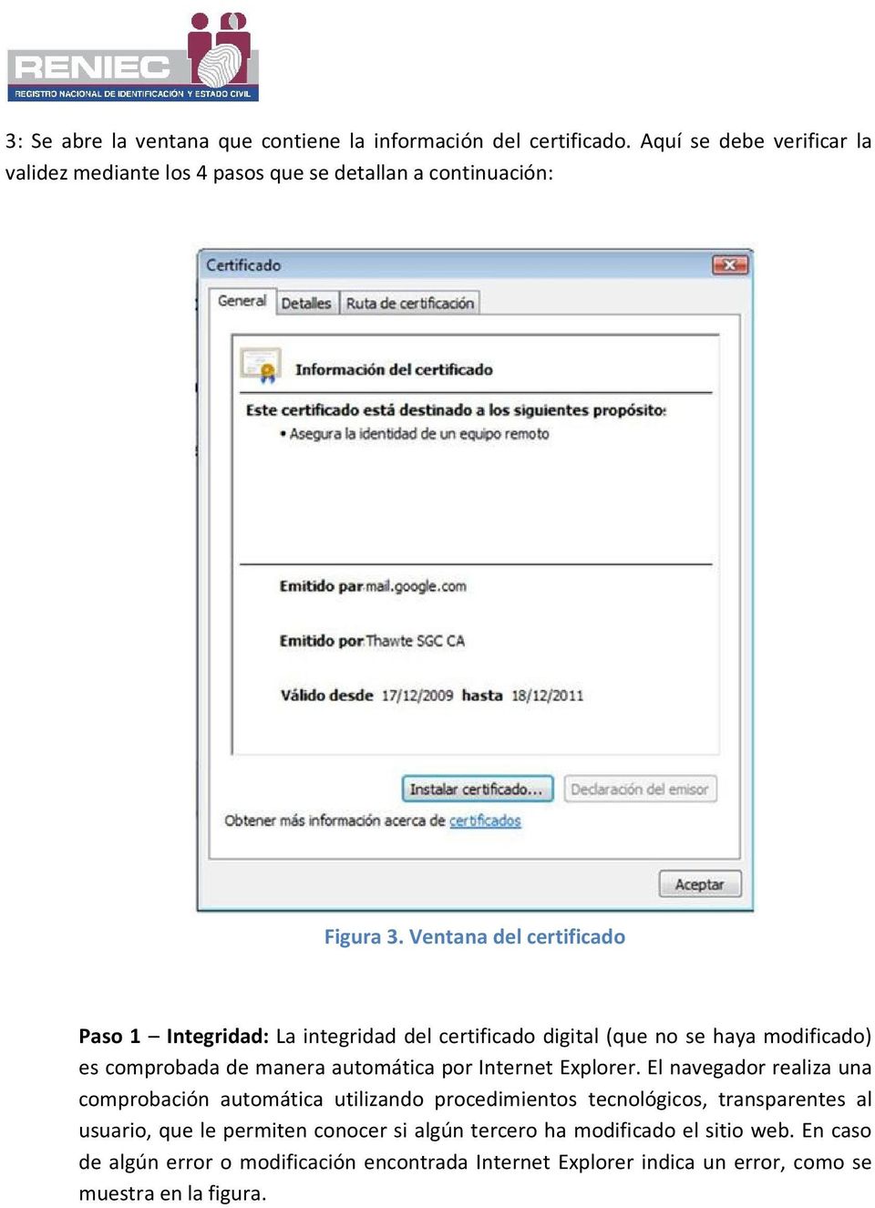Ventana del certificado Paso 1 Integridad: La integridad del certificado digital (que no se haya modificado) es comprobada de manera automática por Internet