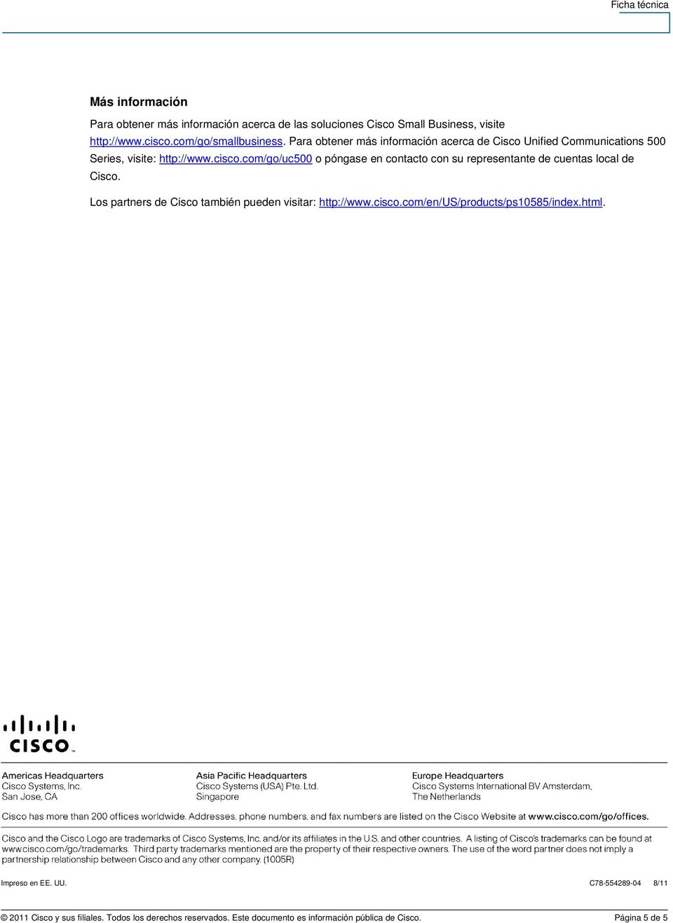 com/go/uc500 o póngase en contacto con su representante de cuentas local de Cisco. Los partners de Cisco también pueden visitar: http://www.cisco.