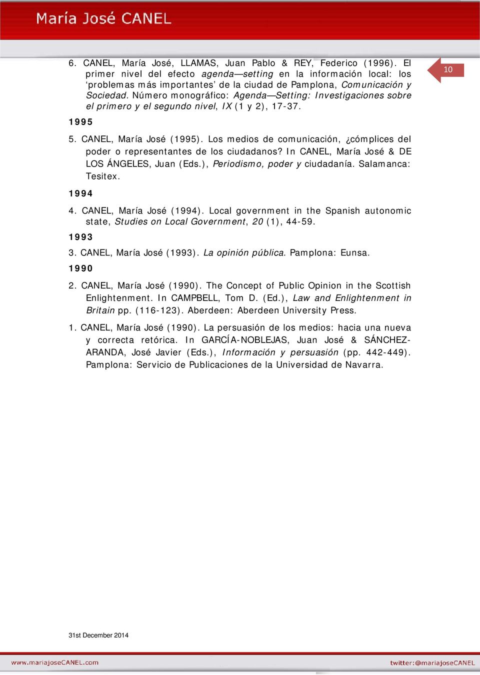 Número monográfico: Agenda Setting: Investigaciones sobre el primero y el segundo nivel, IX (1 y 2), 17-37. 1995 10 5. CANEL, María José (1995).