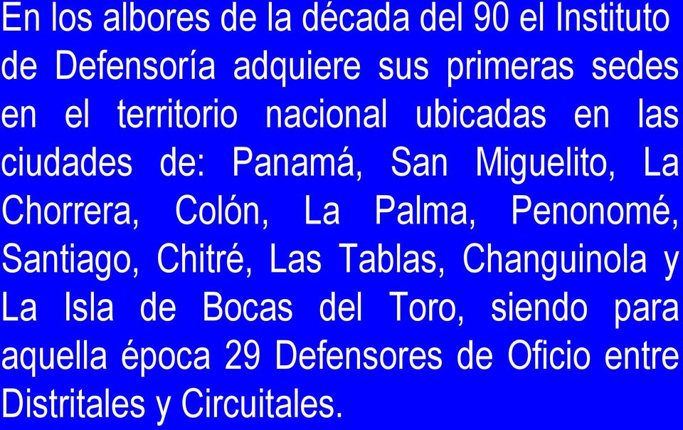 Colón, La Palma, Penonomé, Santiago, Chitré, Las Tablas, Changuinola y La Isla de Bocas