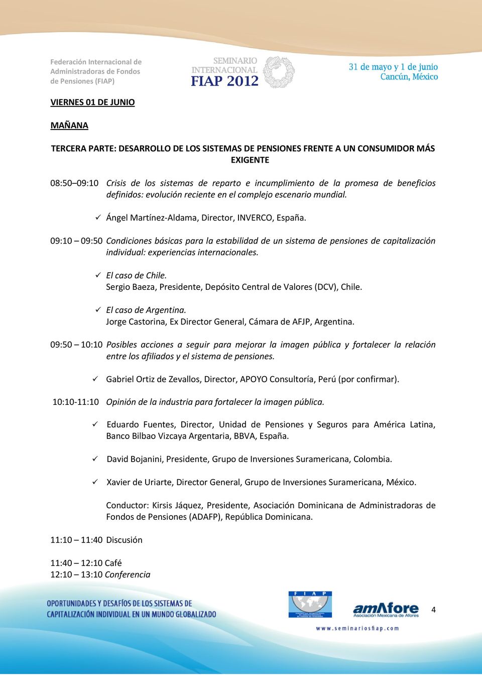 09:10 09:50 Condiciones básicas para la estabilidad de un sistema de pensiones de capitalización individual: experiencias internacionales. El caso de Chile.