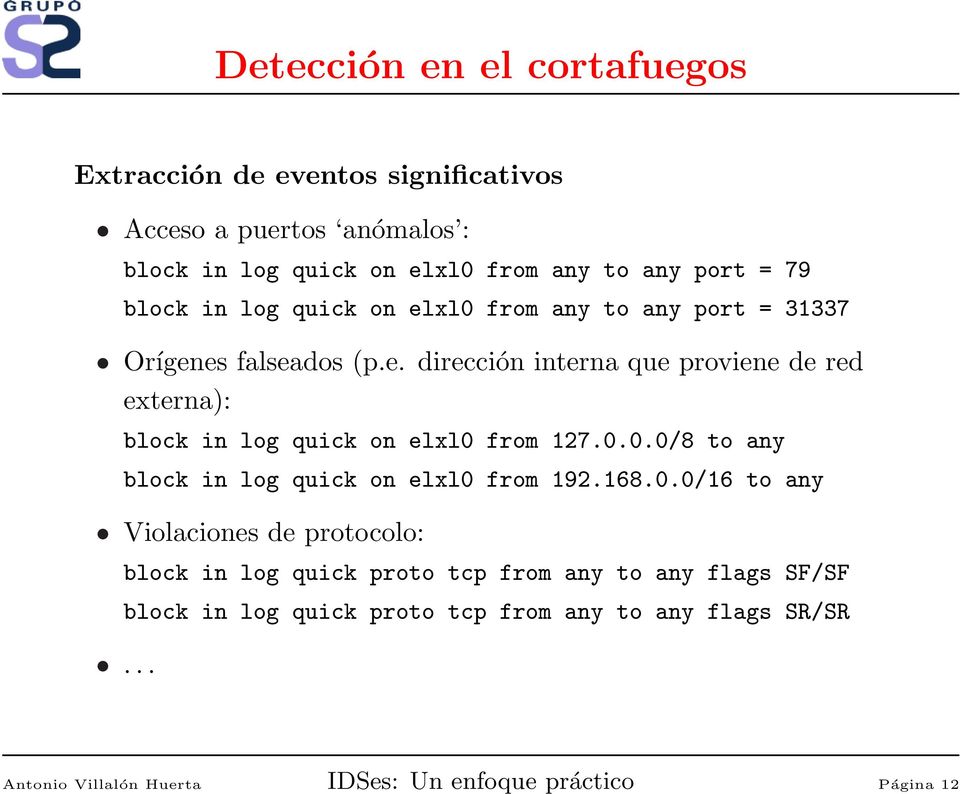 0.0.0/8 to any block in log quick on elxl0 from 192.168.0.0/16 to any Violaciones de protocolo: block in log quick proto tcp from any to any flags