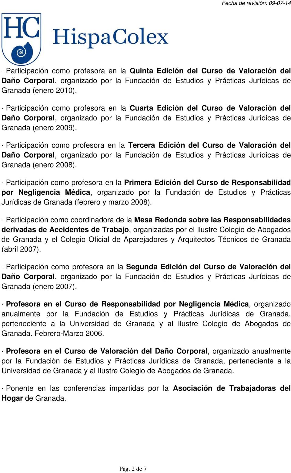 - Participación como profesora en la Tercera Edición del Curso de Valoración del Granada (enero 2008).