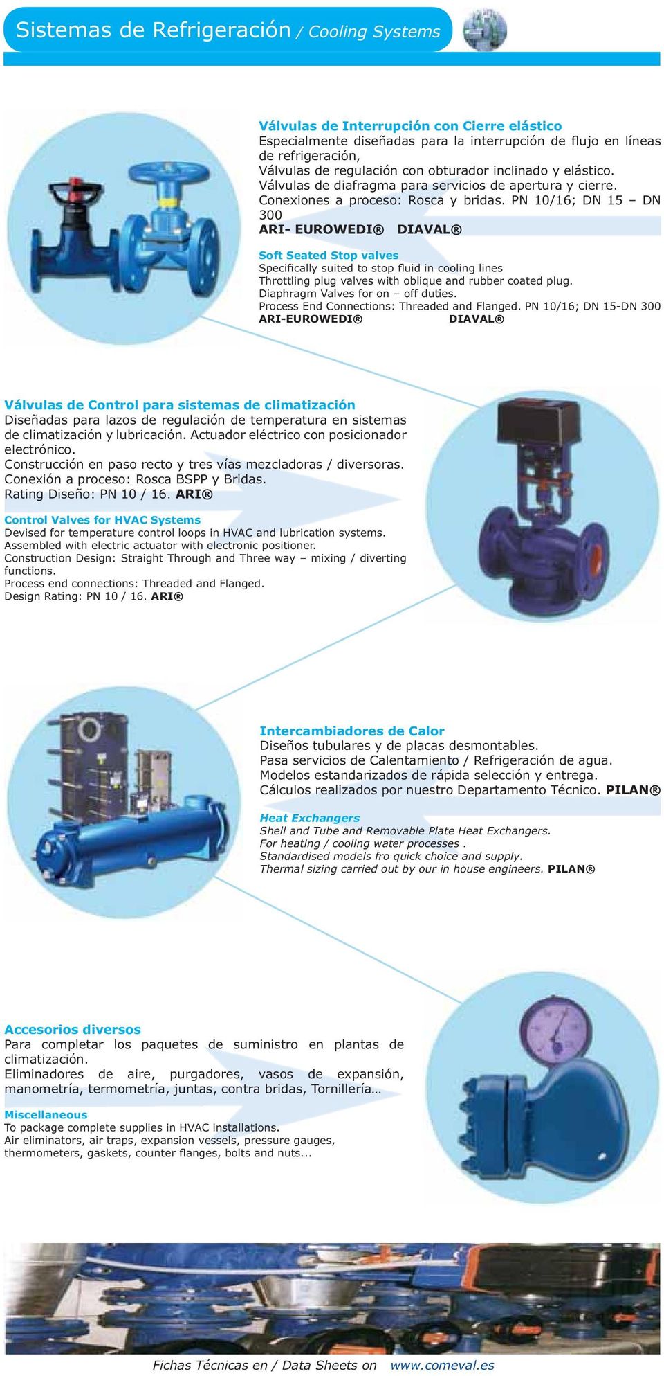 PN 10/16; DN 15 DN 300 ARI- EUROWEDI DIAVAL Soft Seated Stop valves Specifically suited to stop fluid in cooling lines Throttling plug valves with oblique and rubber coated plug.