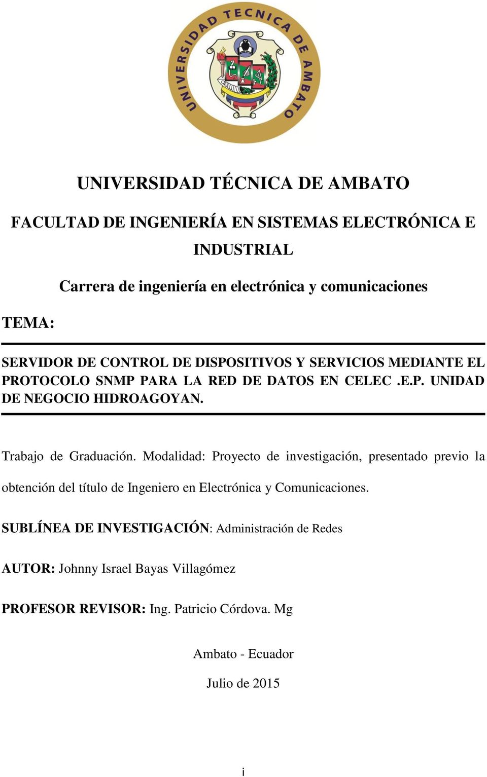 Trabajo de Graduación. Modalidad: Proyecto de investigación, presentado previo la obtención del título de Ingeniero en Electrónica y Comunicaciones.