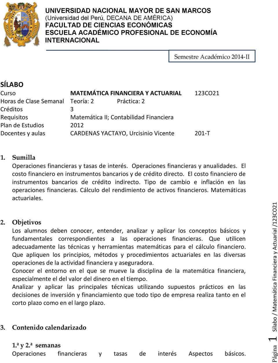 II; Contabilidad Financiera Plan de Estudios 2012 Docentes y aulas CARDENAS YACTAYO, Urcisinio Vicente 201-T 1. Sumilla Operaciones financieras y tasas de interés.