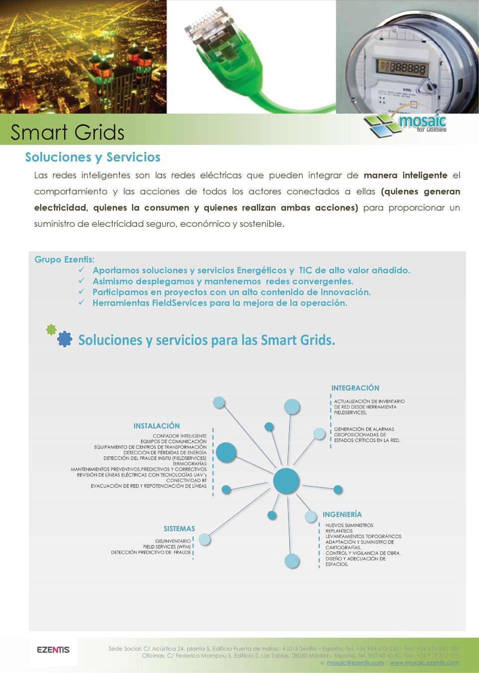 seguro, económico y sostenible. Grupo Ezentis: Aportamos soluciones y servicios Energéticos y TIC de alto valor añadido.