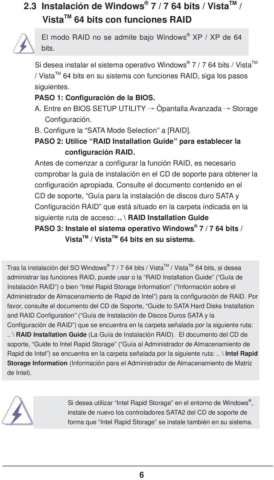 Entre en BIOS SETUP UTILITY Òpantalla Avanzada Storage Confi guración. B. Confi gure la SATA Mode Selection a [RAID]. PASO 2: Utilice RAID Installation Guide para establecer la configuración RAID.