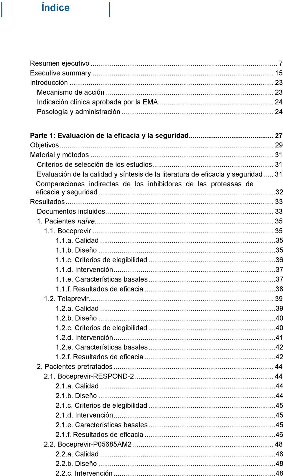 .. 31 Evaluación de la calidad y síntesis de la literatura de eficacia y seguridad... 31 Comparaciones indirectas de los inhibidores de las proteasas de eficacia y seguridad...32 Resultados.