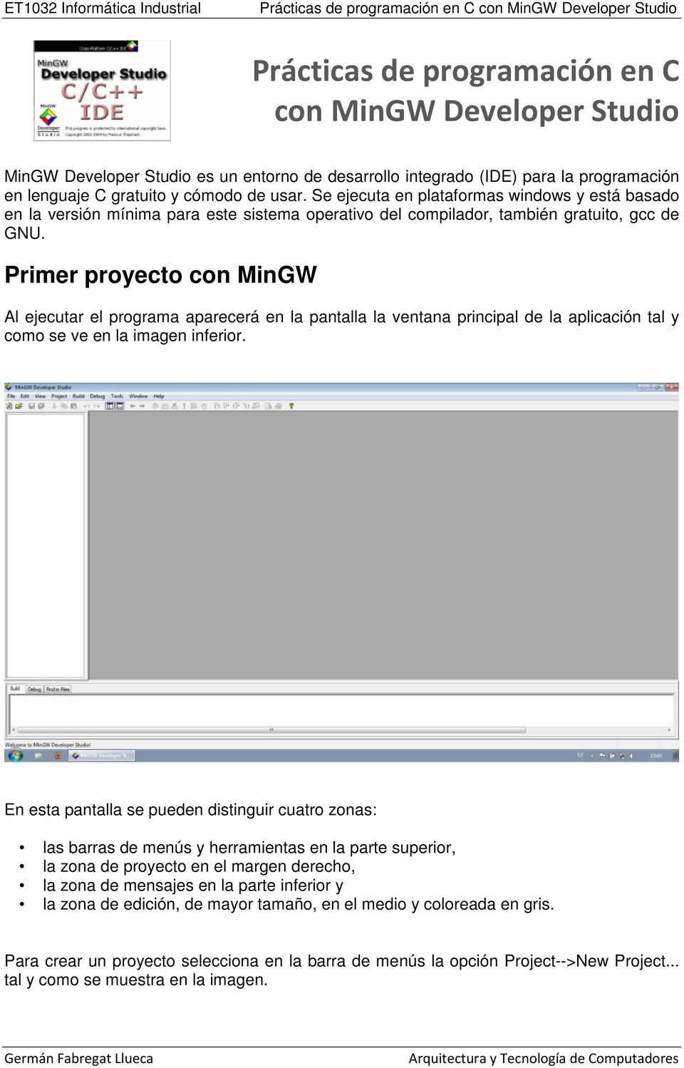 Primer proyecto con MinGW Al ejecutar el programa aparecerá en la pantalla la ventana principal de la aplicación tal y como se ve en la imagen inferior.