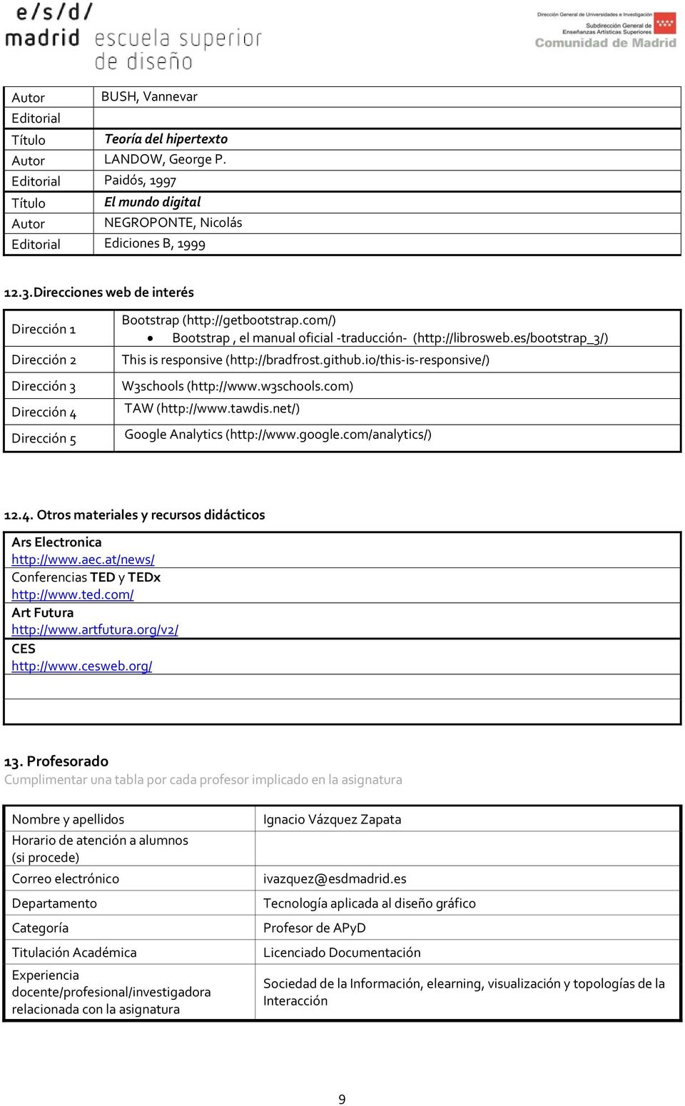 es/bootstrap_3/) This is responsive (http://bradfrost.github.io/this-is-responsive/) W3schools (http://www.w3schools.com) TAW (http://www.tawdis.net/) Google Analytics (http://www.google.
