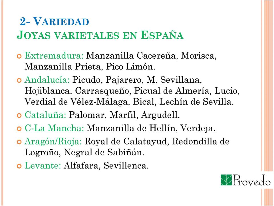 Sevillana, Hojiblanca, Carrasqueño, Picual de Almería, Lucio, Verdial de Vélez-Málaga, Bical, Lechín de Sevilla.