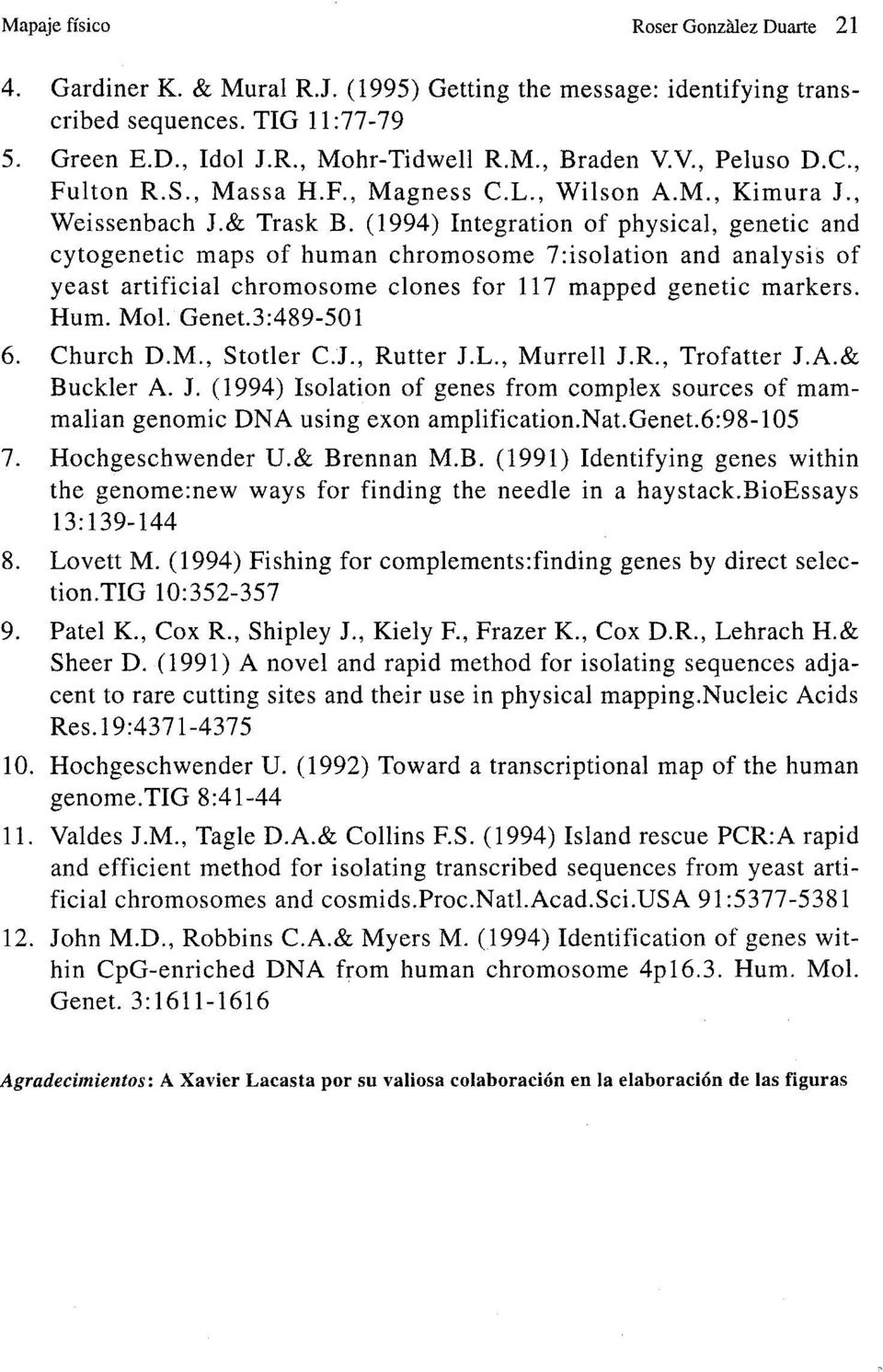 (1994) Integration of physical, genetic and cytogenetic maps of human chromosome 7:isolation and analysis of yeast artificial chromosome clones for 117 mapped genetic markers. Hum. Mol. Genet.