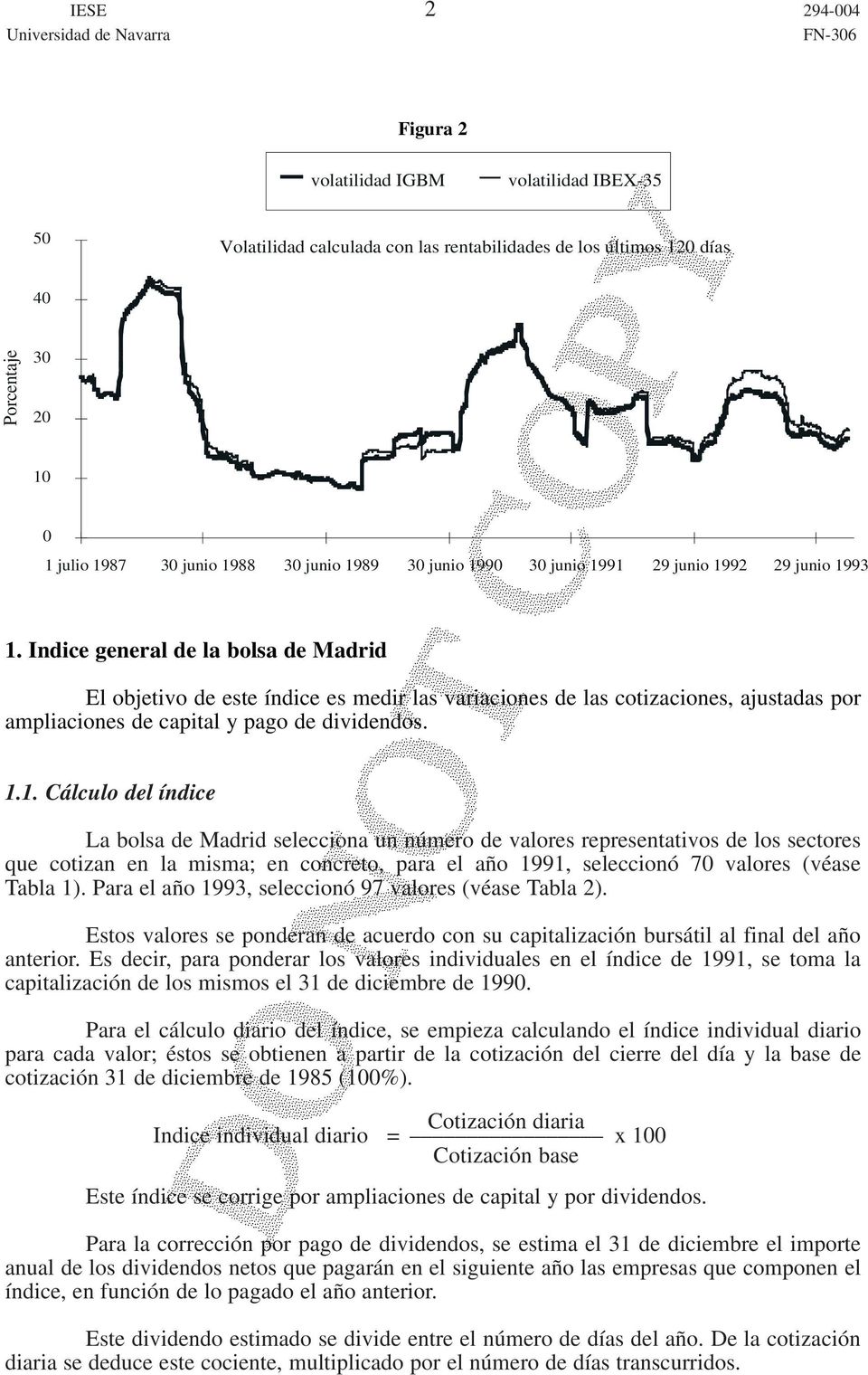 Indice general de la bolsa de Madrid El objetivo de este índice es medir las variaciones de las cotizaciones, ajustadas por ampliaciones de capital y pago de dividendos. 1.