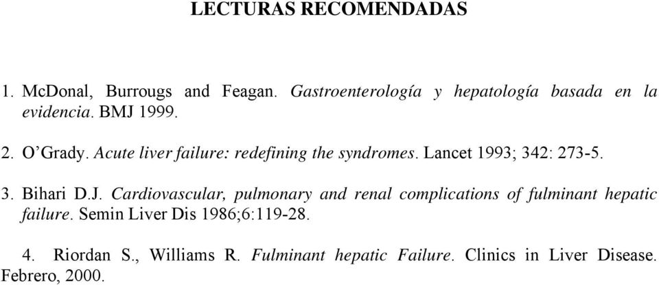Acute liver failure: redefining the syndromes. Lancet 1993; 342: 273-5. 3. Bihari D.J.